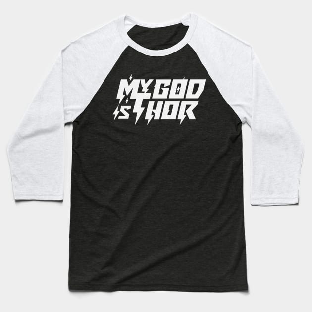 My God Is Thor, White Text Baseball T-Shirt by Odin Asatro